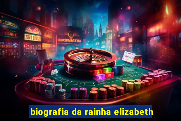 biografia da rainha elizabeth